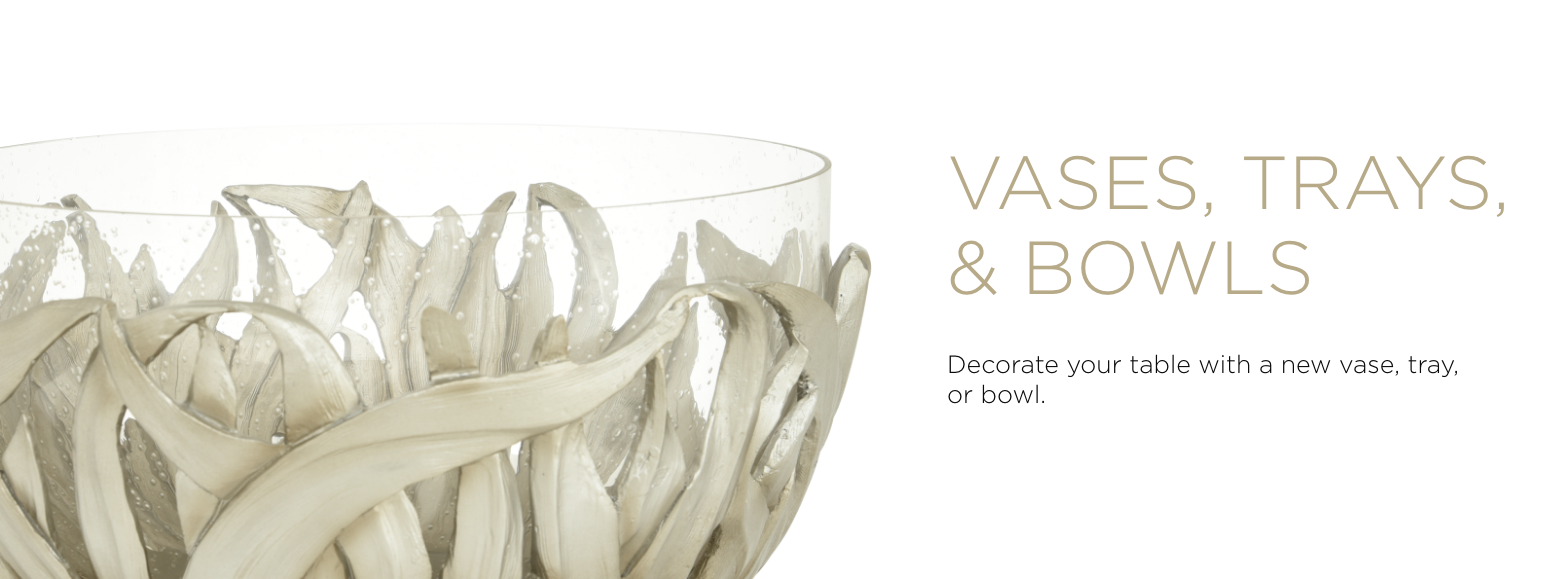 Vases, Trays, & Bowls. Decorate our table with a new vase, tray, or bowl.